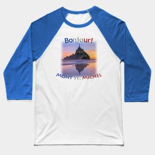 Bonjour!  Mont Saint Michel Baseball T-Shirt